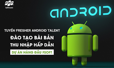 [FPT Software – HN] tuyển gấp 30 Fresher Talent Android