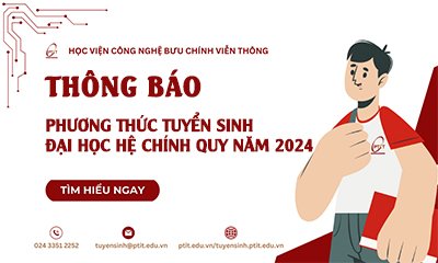 Học viện Công nghệ Bưu chính Viễn thông thông báo Phương thức tuyển sinh đại học hệ chính quy năm 2024