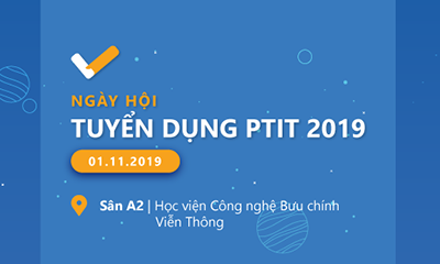 Thông tin Ngày hội tuyển dụng PTIT 2019 “Kết nối sinh viên và Doanh nghiệp”