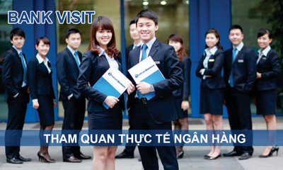 BANK VISIT – Chương trình tham quan thực tế Ngân hàng