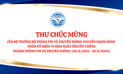 Thư chúc mừng của Bộ trưởng Nguyễn Mạnh Hùng nhân kỷ niệm 79 năm Ngày Truyền thống ngành Thông tin và Truyền thông