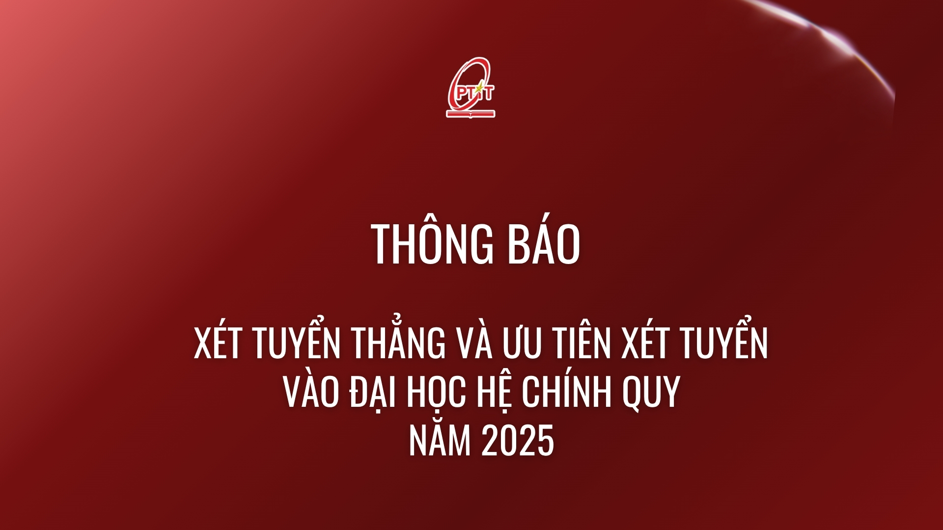 Thông báo về việc xét tuyển thẳng và ưu tiên xét tuyển vào đại học hệ chính quy năm 2025