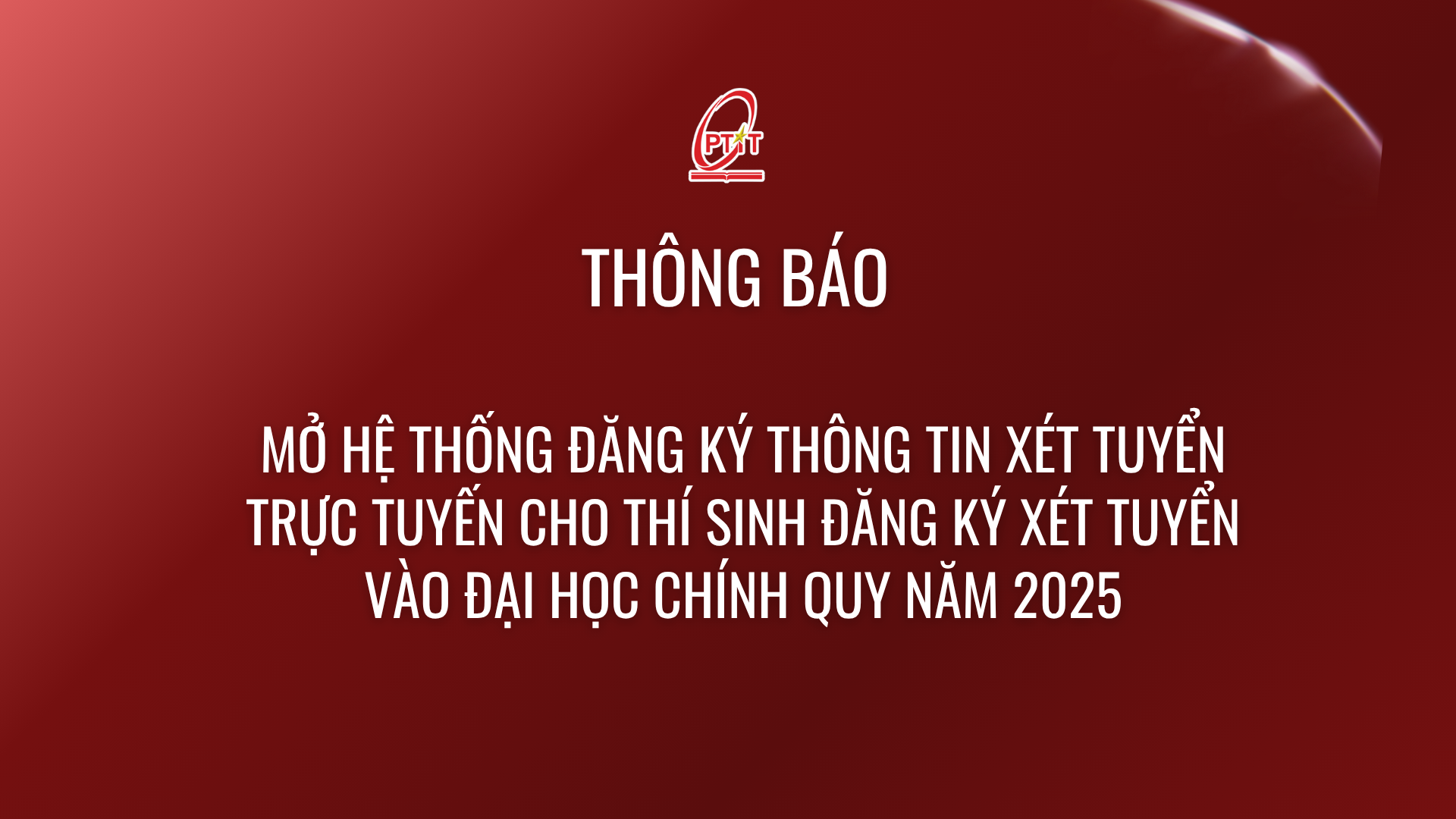 Thông báo mở hệ thống đăng ký thông tin xét tuyển trực tuyến cho thí sinh đăng ký xét tuyển vào đại học chính quy năm 2025