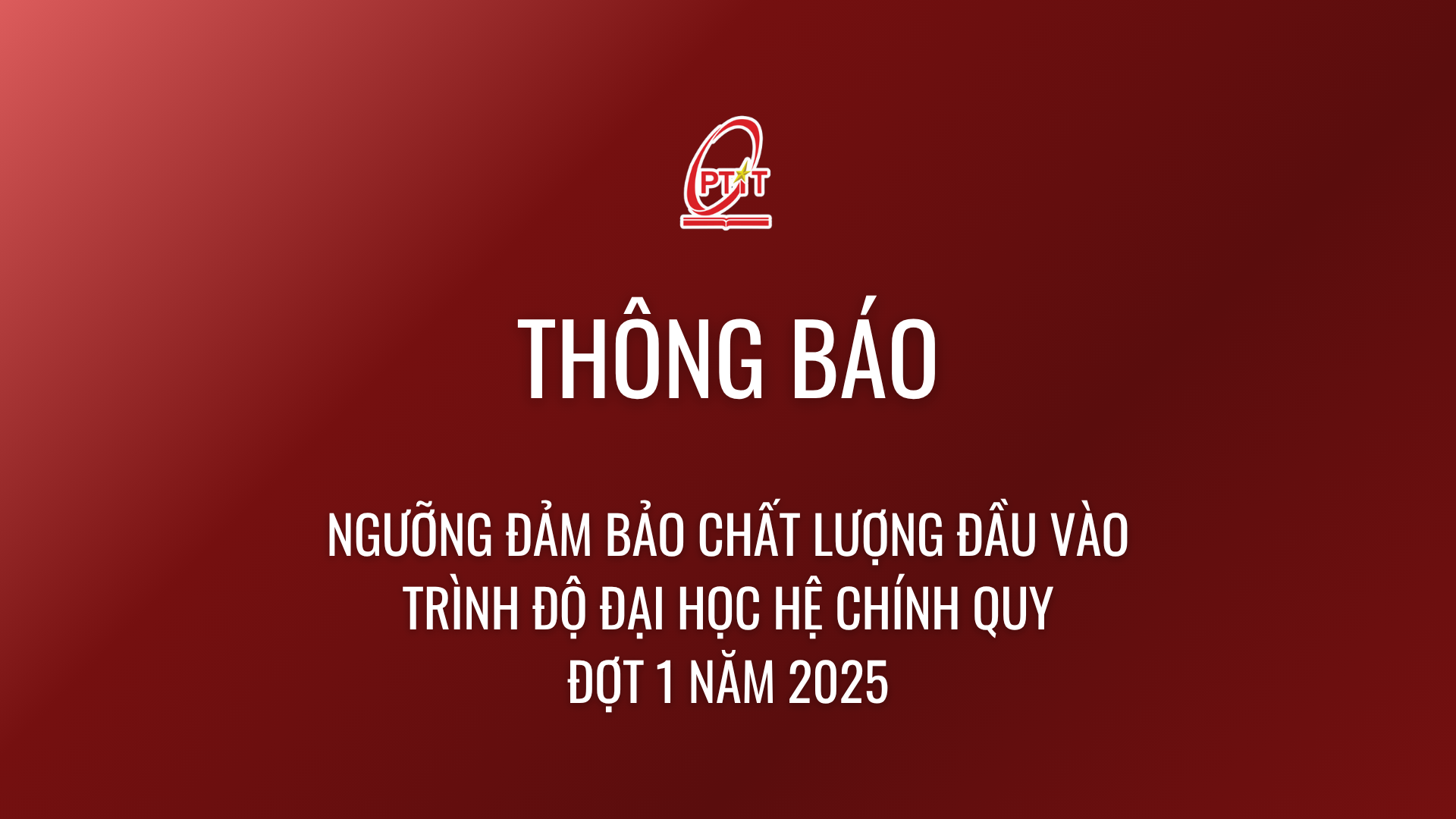 Thông báo ngưỡng đảm bảo chất lượng đầu vào trình độ đại học hệ chính quy đợt 1 năm 2025