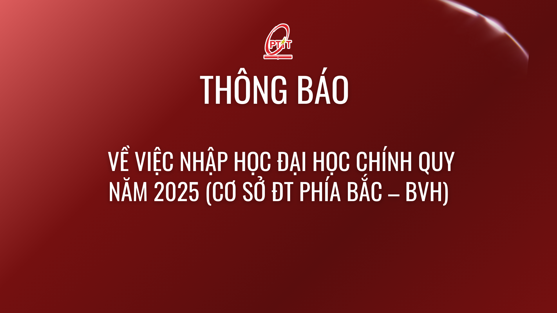 Thông báo về việc nhập học đại học chính quy năm 2025 (Cơ sở Đào tạo phía Bắc – BVH)