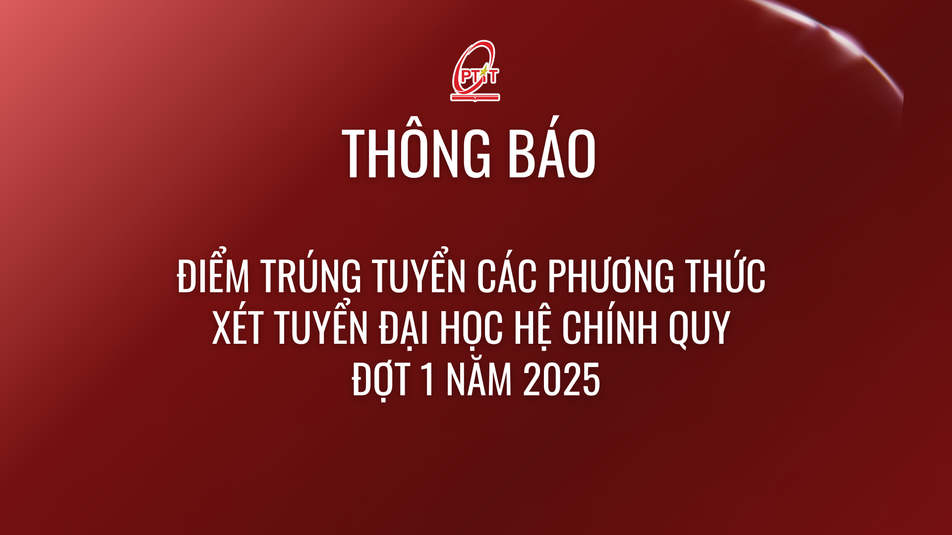 Thông báo điểm trúng tuyển các phương thức xét tuyển đại học hệ chính quy đợt 1 năm 2025